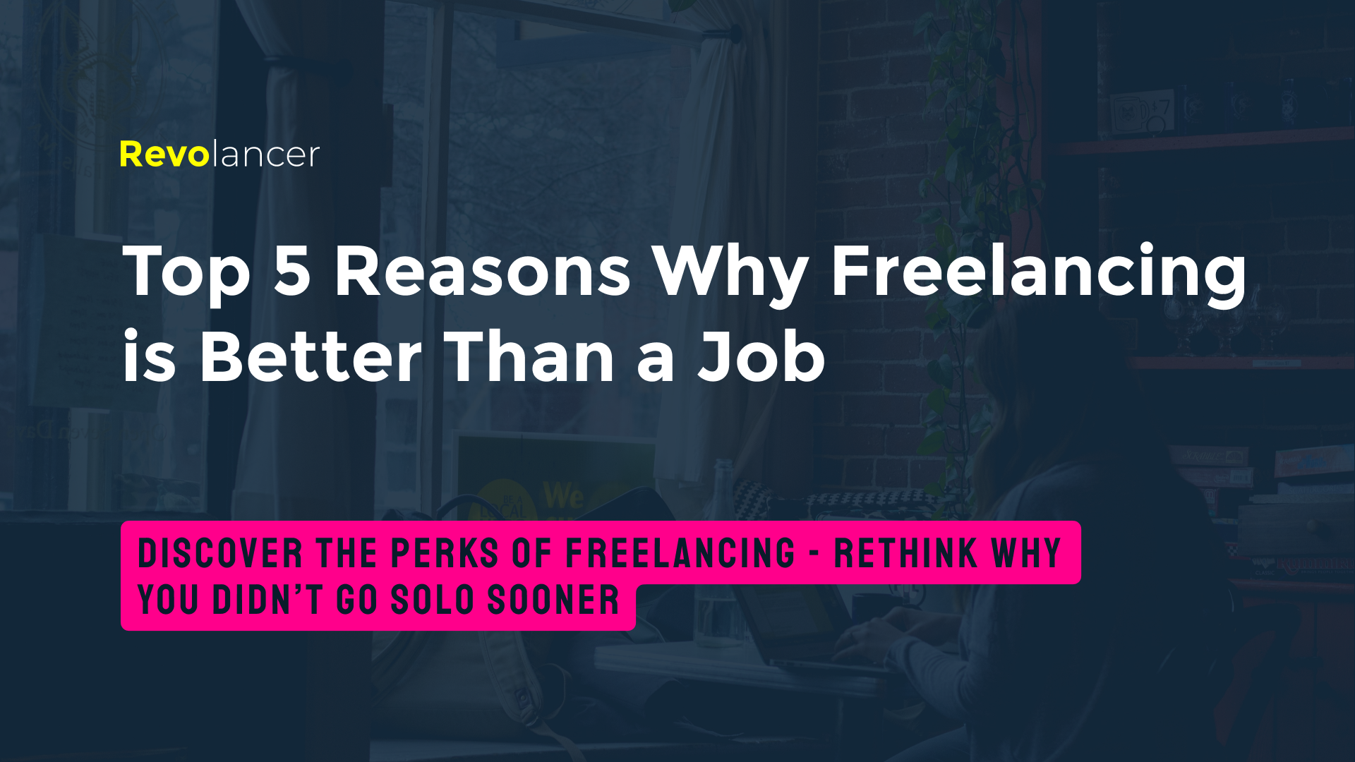 Why Freelancing Is Better Than A Job – Top 5 Reasons